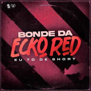 Bonde da Ecko Red - Eu Tõ de Short (Explicit)