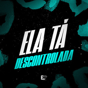 Ela Ta Descontrolada (Explicit)