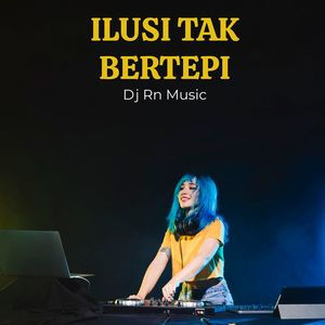 DJ ILUSI TAK BERTEPI