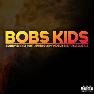 Bobs Kids (feat. Swiggle Mandela & S.T.R.U.G.G.L.E) [Explicit]