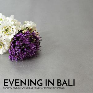 Evening in Bali - Healing Music for Stress Relief and Inner Happiness