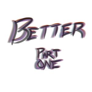 BETTER, PART ONE(feat. xobedsheet)