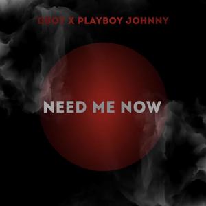 Need Me Now (feat. Dboyy214) [Explicit]