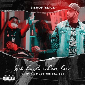 Get High When Low (feat. Brit & D Loc the Gill God)