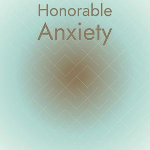 Honorable Anxiety