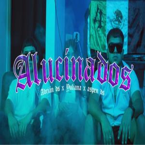 Alucinados (feat. Adrian Ds & Yuliana) [Explicit]