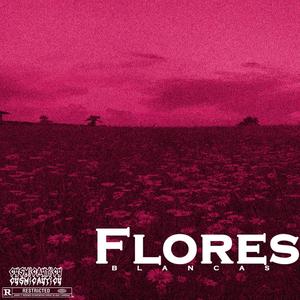 Flores Blancas (Explicit)