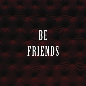 Be Friends (Explicit)