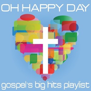 Oh Happy Day: Gospel's Big Hits Playlist