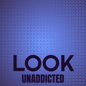 Look Unaddicted