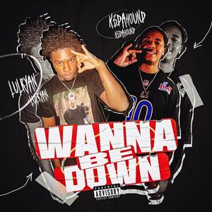 Wanna Be Down (feat. k3dahound) [Explicit]