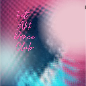 Fat A$$ Dance Club