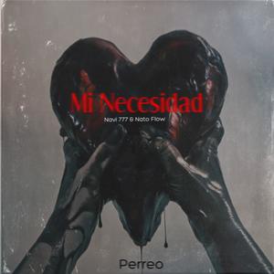 Mi Necesidad(Perreo)(feat. Navi 777 & Nato Flow)