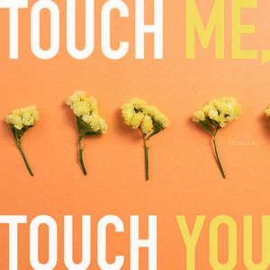 Touch me, Touch you