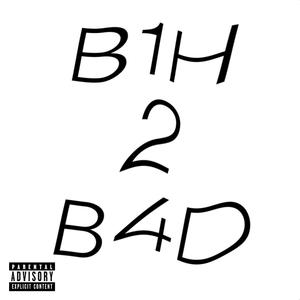 B1H 2 B4D (with VICK!) (feat. VICK!) (Explicit)