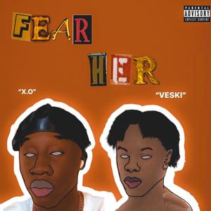 FEAR HER (feat. X.O) [Explicit]