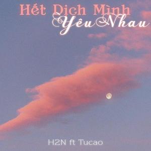 Hết Dịch Mình Yêu Nhau (feat. TuCao)