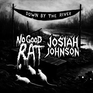 No Good Rat - Down By The River (feat. Josiah Johnson)
