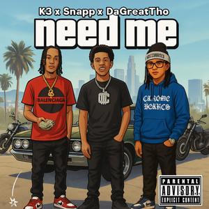 Need Me (feat. Snapp & DaGreatTho) (Explicit)