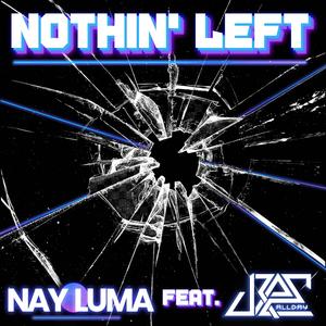 Nothin' Left(feat. JRae All-Day) (Explicit)
