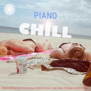 Piano Chill: Relaxing Piano Music for Studying, Meditation, Spa, Yoga, Sleep, Massage and Mindfulnes