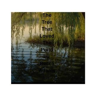 The Tree That Loved The Pond