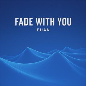Fade With You