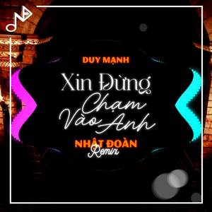 Xin Đừng Chạm Vào Anh (Remix)