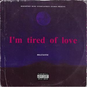 I'm Tired of Love