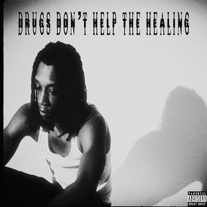 Drugs Don't Help The Healing (Explicit)