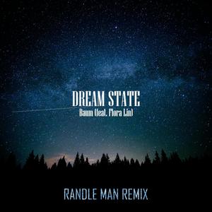 Dream State (feat. Baum & Flora Lin) [Randle Man Remix]