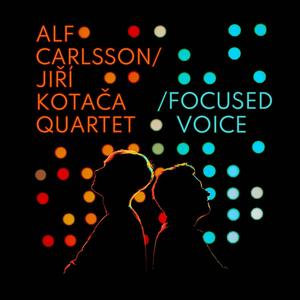 Focused Voice (feat. Jiří Kotača, Peter Korman, Kristián Kuruc & Alf Carlsson)