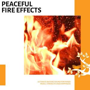 Peaceful Fire Effects - Ultimate Nature Sound for Inner Peace, Strength and Happiness