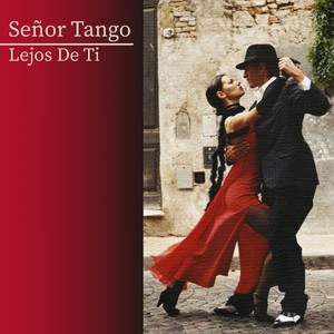 Señor Tango / Lejos de Ti (Tango)