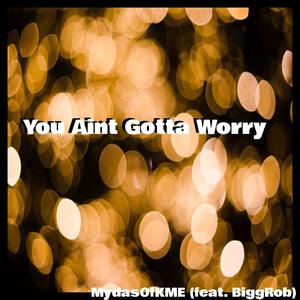 You Ain't Gotta Worry(feat. BiggRob)
