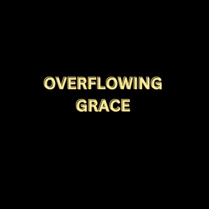 Overflowing Grace