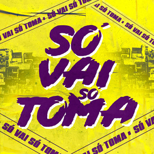 Só Vai Só Toma (Explicit)