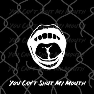 You Can't Shut My Mouth