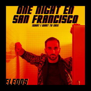 One Night en San Francisco (What I Want to Say)