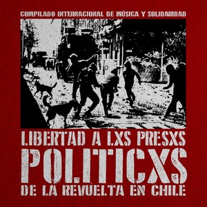 Libertad a Lxs Presxs Políticxs de la Revuelta en Chile (Explicit)