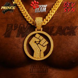 I'M BLACK (feat. Prince Inspiration & Dev Syn|Explicit)