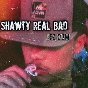 SHAWTY REAL BAD (Explicit)