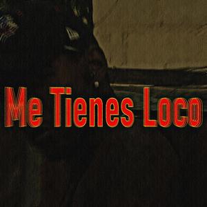 Me Tienes Loco