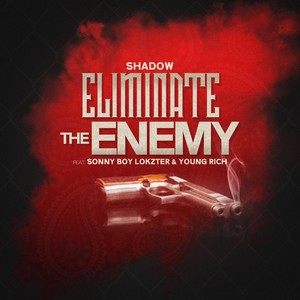 Eliminate the Enemy (feat. Young Rich & Sonny Boy Lokzter) (Explicit)