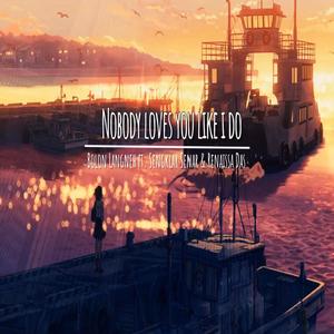 Nobody Loves You Like I Do (feat. Sengklar Senar & Renaissa Das)