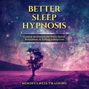 Better Sleep Hypnosis: Guided Meditation for Stress Relief, Relaxation, & Falling Asleep Fast (Deep Sleep Hypnosis & Relaxation Series)