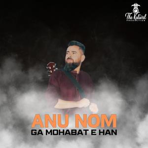 Anu Nom Ga Mohabat E Han (Shina Song)