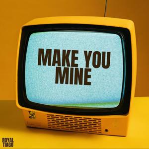 MAKE YOU MINE (Explicit)