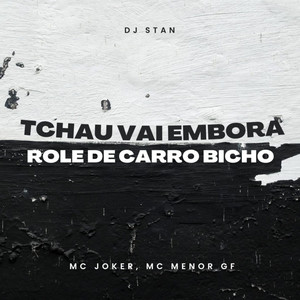 Tchau Vai Embora, Role de Carro Bicho (Explicit)