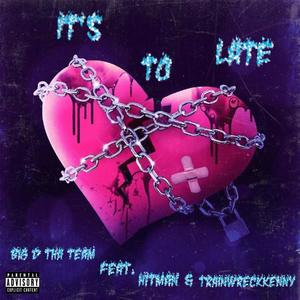 Its To Late (feat. Hitman & Train Wreck Kenny) [Explicit]